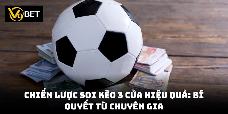 Kèo 3 Cửa V9bet – Cách Đọc Kèo & Đặt Cược Để Ăn Đậm!