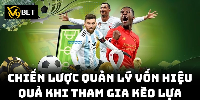 Chiến lược vững vàng giúp bạn chinh phục kèo lựa