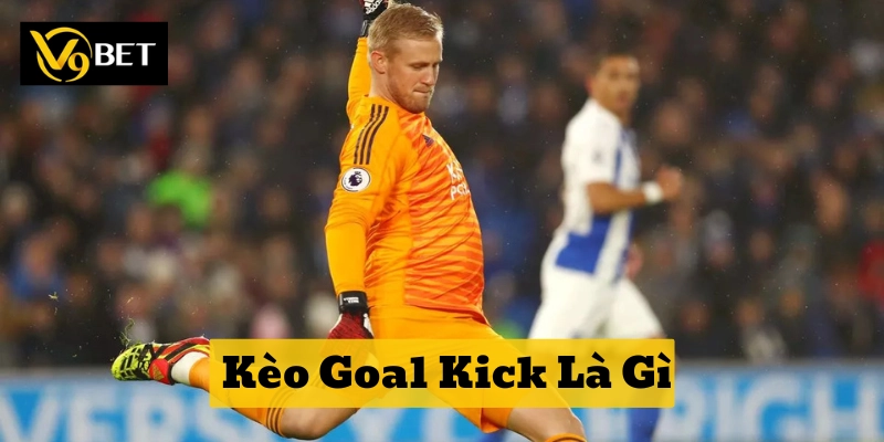Kèo Goal Kick Là Gì
