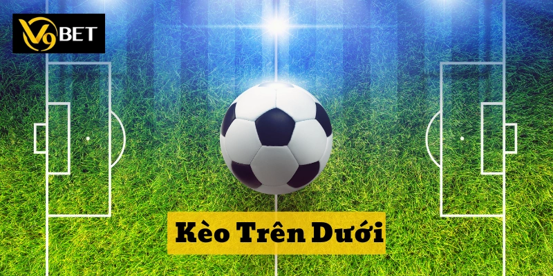 Kèo Trên Dưới – Top 5 Chiến Lược Hiệu Quả Từ V9Bet