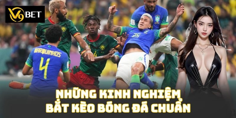 Những kinh nghiệm bắt kèo bóng đá chuẩn