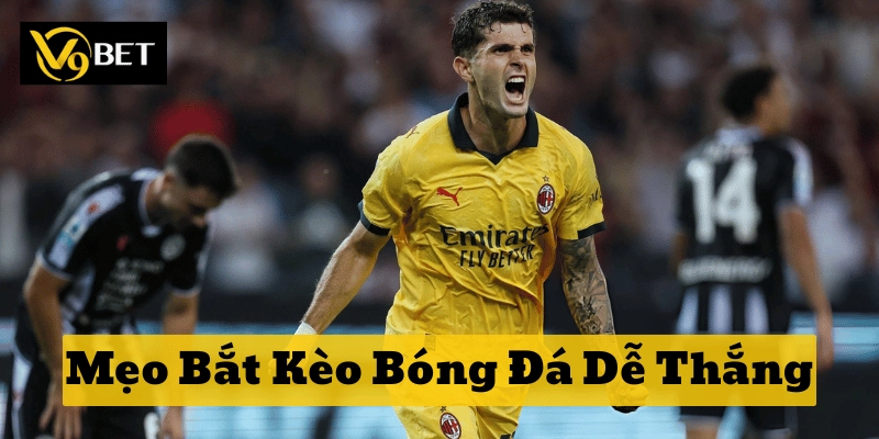 Mẹo Bắt Kèo Bóng Đá Dễ Thắng: 5 Bí quyết nâng trình soi kèo